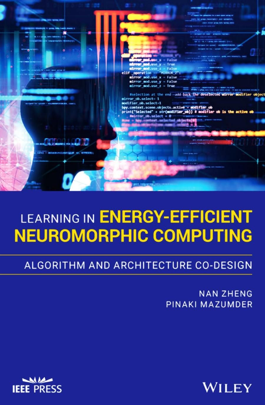 Learning in Energy-Efficient Neuromorphic Computing: Algorithm and Architecture Co-Design by Nan Zheng; Pinaki Mazumder
