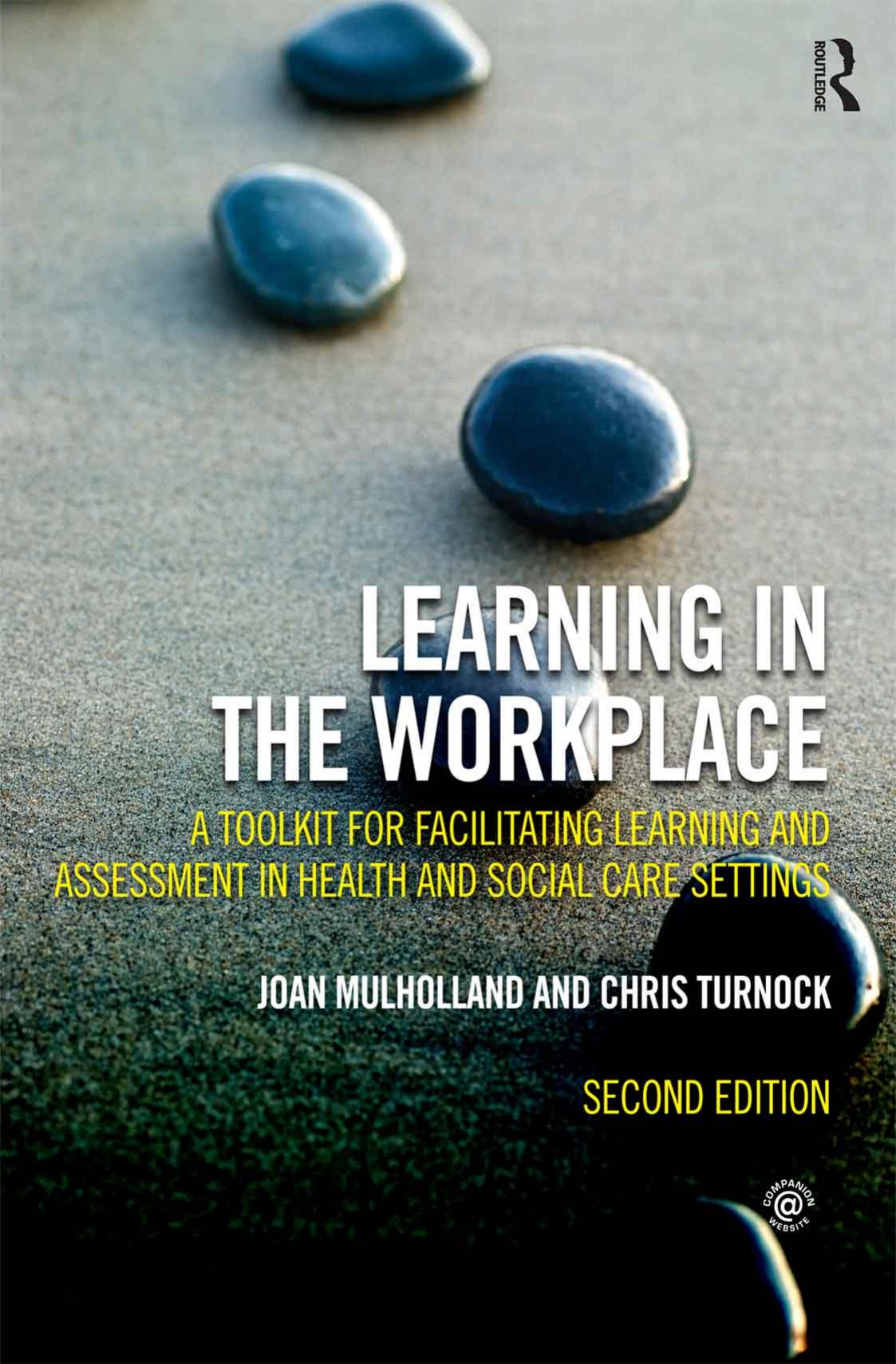Learning in the Workplace: A Toolkit for Facilitating Learning and Assessment in Health and Social Care Settings by Joan Mulholland Chris Turnock