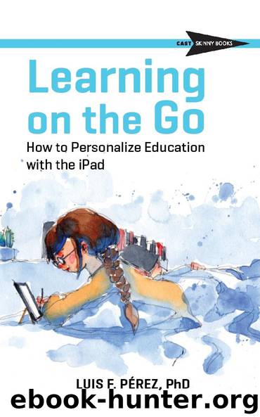 Learning on the Go: How to Personalize Education with the iPad (CAST Skinny Books) by Luis F. Perez