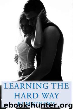 Learning the Hard Way by B. J. Mathews