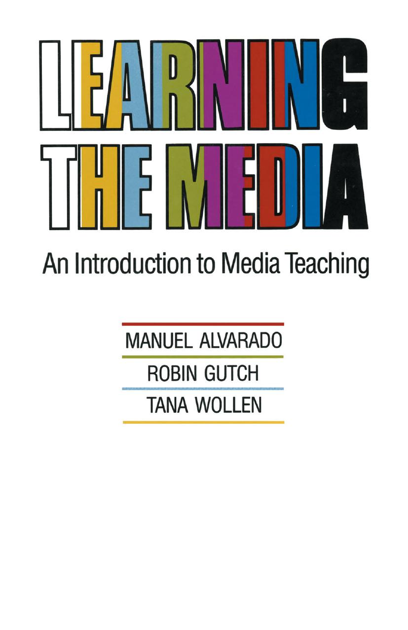 Learning the Media: An Introduction to Media Teaching by Manuel Alvarado Robin Gutch Tana Wollen (auth.)