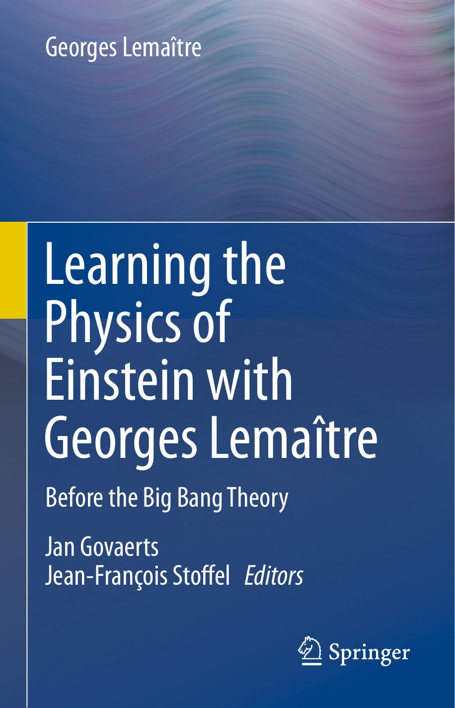 Learning the Physics of Einstein with Georges LemaÃ®tre: Before the Big Bang Theory by Georges Lemaître Jan Govaerts Jean-François Stoffel