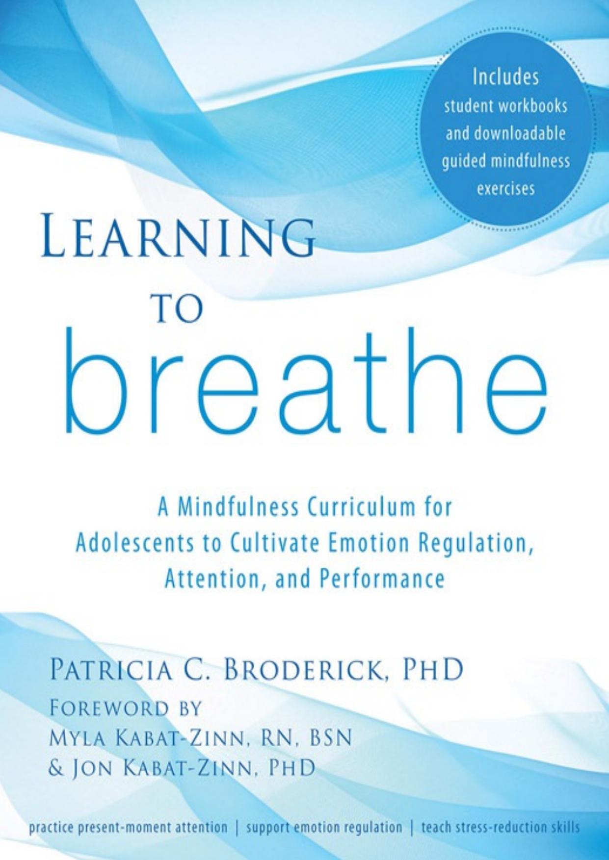 Learning to Breathe: A Mindfulness Curriculum for Adolescents to Cultivate Emotion Regulation, Attention, and Performance by Unknow