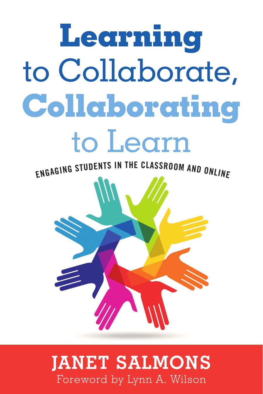 Learning to Collaborate, Collaborating to Learn : Engaging Students in the Classroom and Online by Janet Salmons; Lynn A. Wilson; Lynn A. Wilson