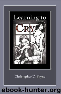 Learning to Cry by Christopher C. Payne