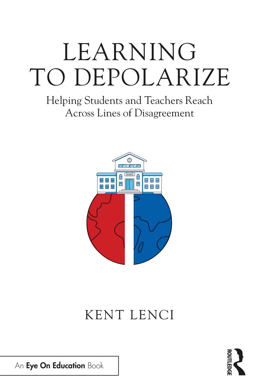 Learning to Depolarize Helping Students and Teachers Reach Across Lines of Disagreement by Kent Lenci