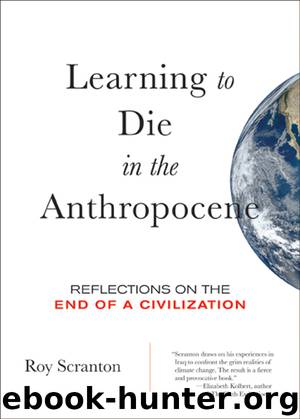 Learning to Die in the Anthropocene by Roy Scranton