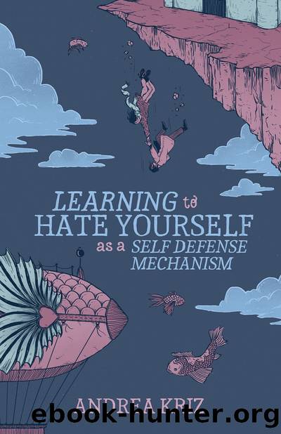 Learning to Hate Yourself as a Self-Defense Mechanism by Andrea Kriz