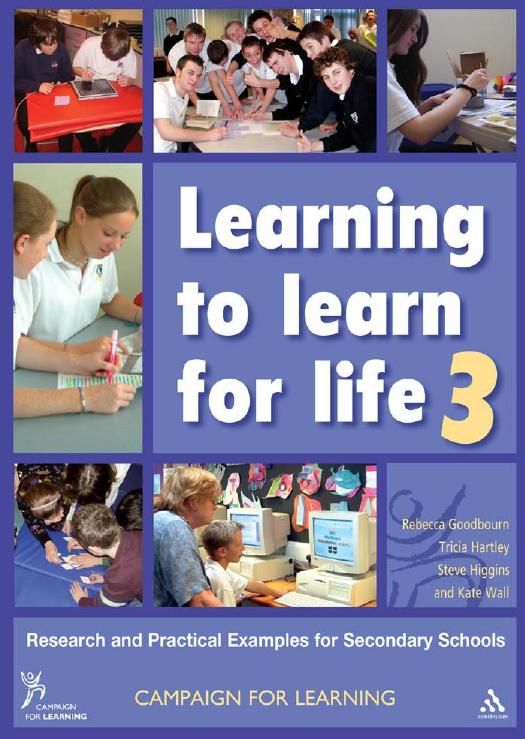 Learning to Learn for Life 3 : Research and Practical Examples for Secondary Schools by Rebecca Goodbourn; Tricia Hartley; Steve Higgins; Kate Wall