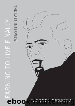 Learning to Live Finally by Jacques Derrida