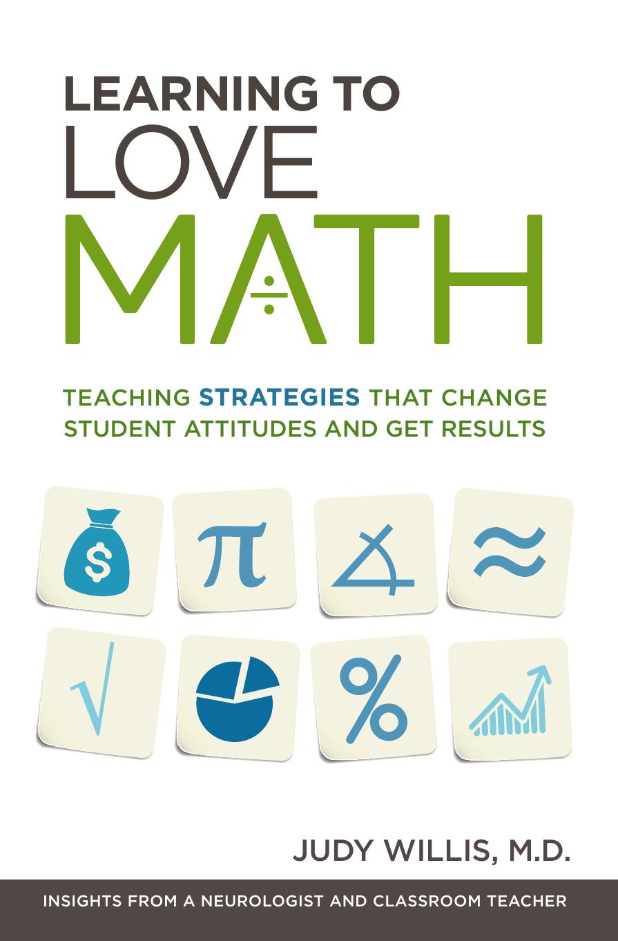 Learning to Love Math: Teaching Strategies That Change Student Attitudes and Get Results by Judy Willis