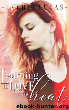 Learning to Love the Heat by Everly Lucas