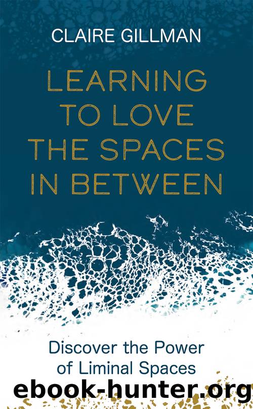 Learning to Love the Spaces in Between by Claire Gillman