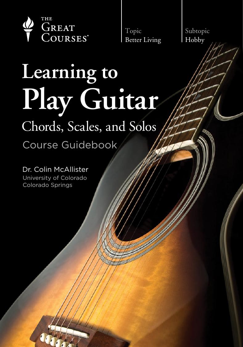 Learning to Play Guitar: Chords, Scales, and Solos by Dr. Colin McAllister