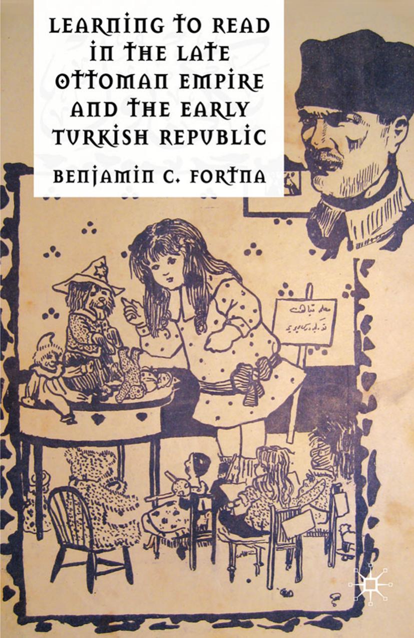 Learning to Read in the Late Ottoman Empire and the Early Turkish Republic by Benjamin C. Fortna (auth.)