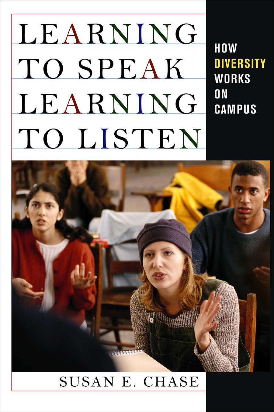Learning to Speak, Learning to Listen: How Diversity Works on Campus by by Susan E. Chase