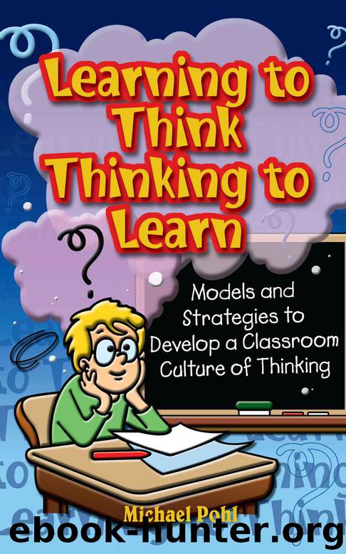 Learning to Think – Thinking to Learn: Models and Strategies to Develop a Classroom Culture of Thinking by Michael Pohl
