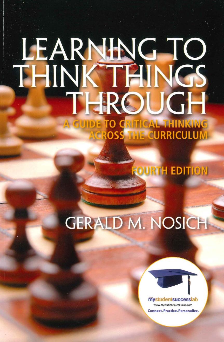 Learning to Think Things Through: A Guide to Critical Thinking Across the Curriculum by Gerald Nosich