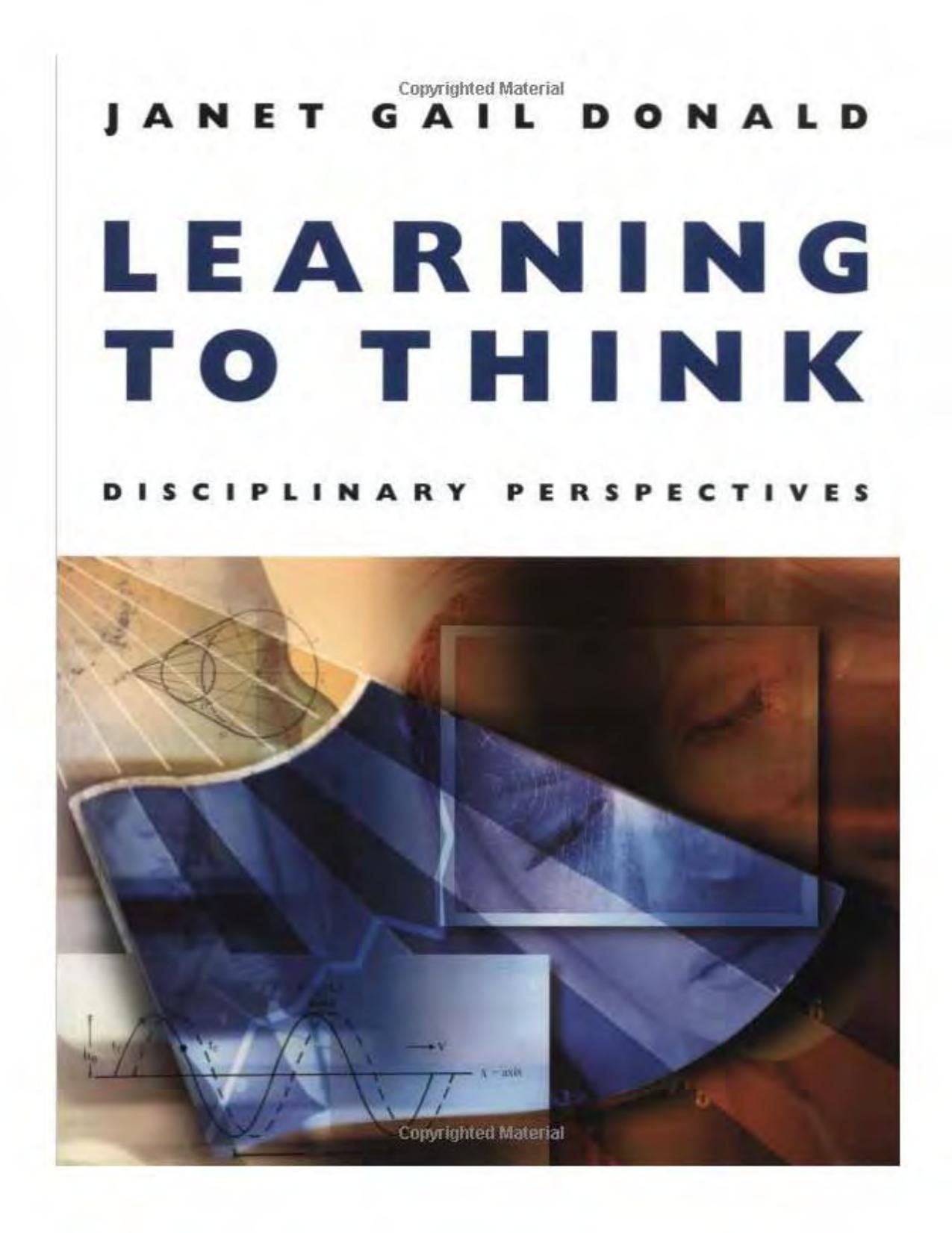 Learning to think: Disciplinary perspectives by Janet Gail Donald