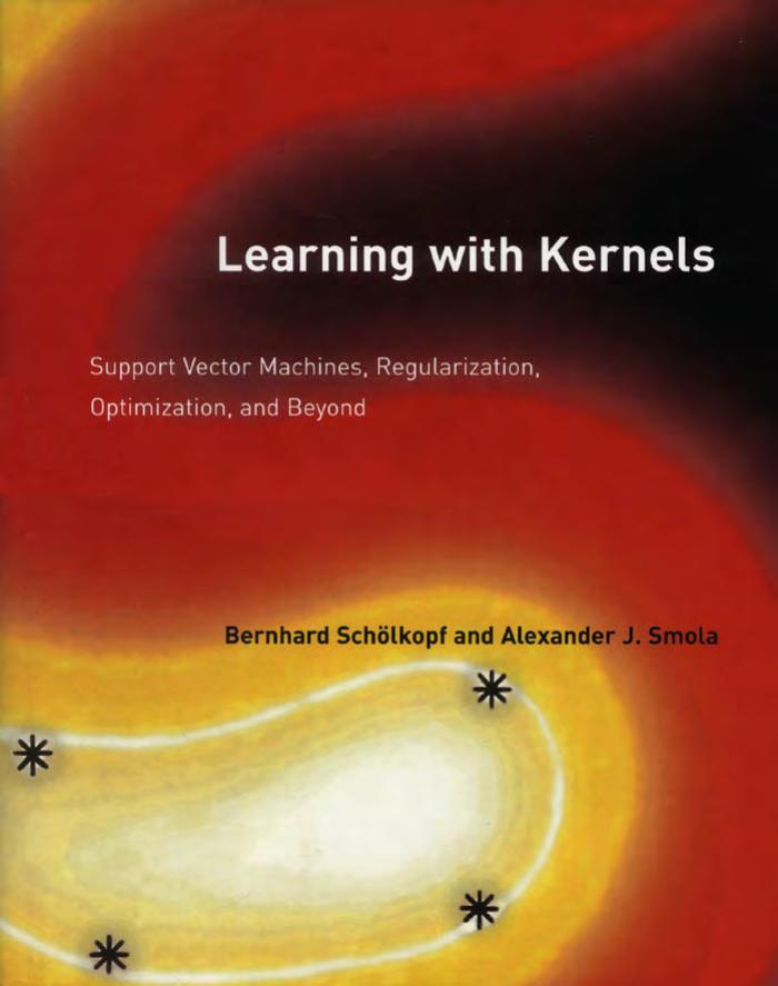 Learning with Kernels: Support Vector Machines, Regularization, Optimization, and Beyond (Adaptive Computation and Machine Learning) by Bernhard Schölkopf Alexander J. Smola