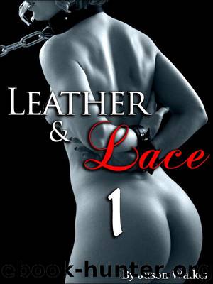 Leather and Lace: Part 1 "Have Another Serving of BDSM Bondage" (BDSM Discoveries Series) by Pleasure Wicked
