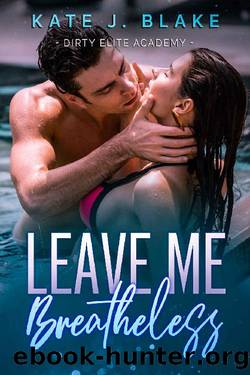 Leave Me Breathless: A Forbidden High School Age Gap Romance (Dirty Elite Academy) by Kate J. Blake