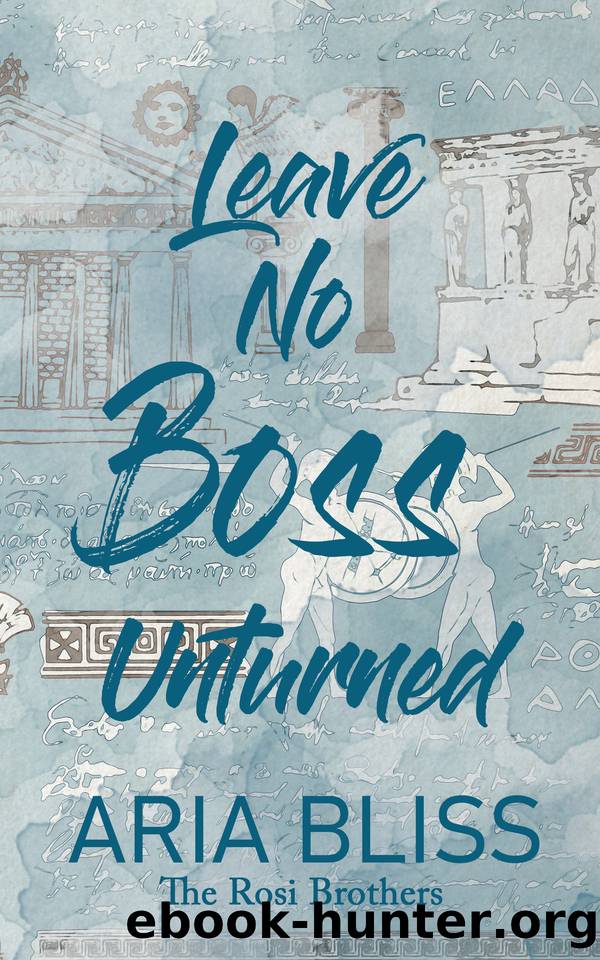 Leave No Boss Unturned: A Teacher Student Romance (The Rosi Brothers) by Aria Bliss