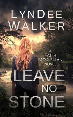 Leave No Stone: A Faith McClellan Novel by LynDee Walker