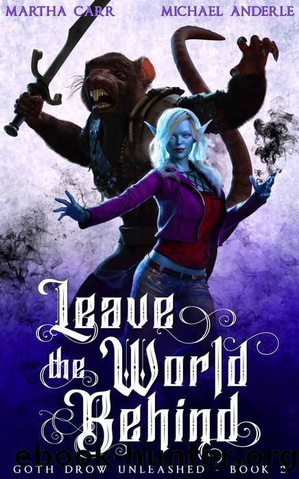 Leave The World Behind (Goth Drow Unleashed Book 2) by Martha Carr & Michael Anderle