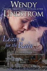 Leave it for the Rain by Wendy Lindstrom