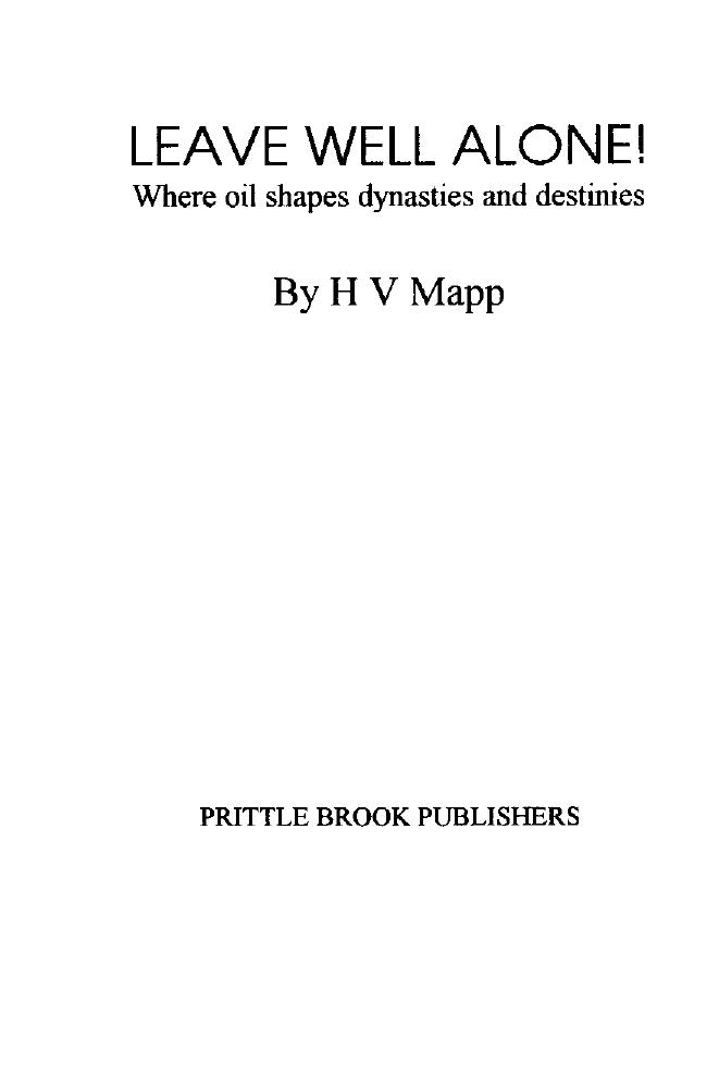 Leave well alone!: Where oil shapes dynasties and destinies by H. V Mapp