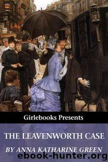 Leavenworth Case, The by Anna Katharine Green
