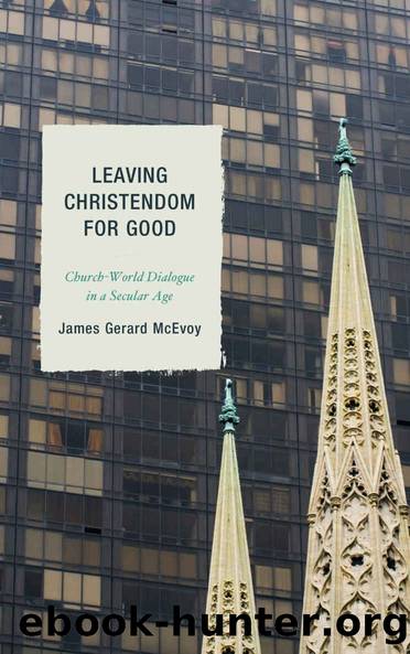 Leaving Christendom for Good: Church-World Dialogue in a Secular Age by McEvoy James Gerard