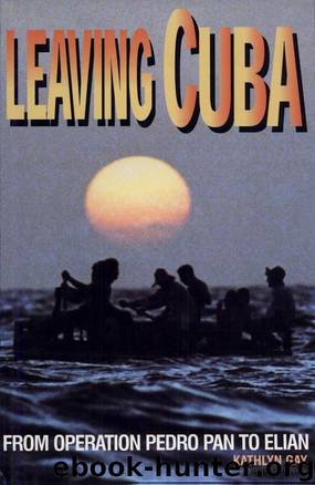 Leaving Cuba: From Operation Pedro Pan to Elian by Kathlyn Gay