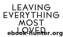 Leaving Everything Most Loved by Jacqueline Winspear