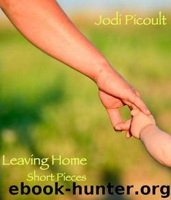 Leaving Home: Short Pieces (Kindle Single) by Picoult Jodi