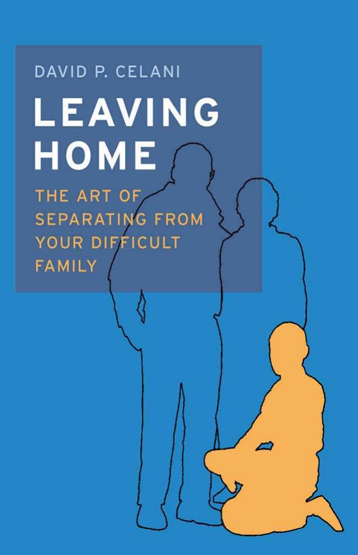 Leaving Home: The Art of Separating From Your Difficult Family by Unknow