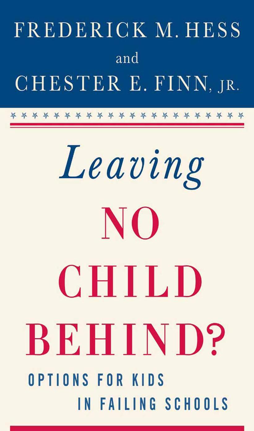 Leaving No Child Behind?: Options for Kids in Failing Schools by Frederick M. Hess Chester E. Finn Jr. (eds.)