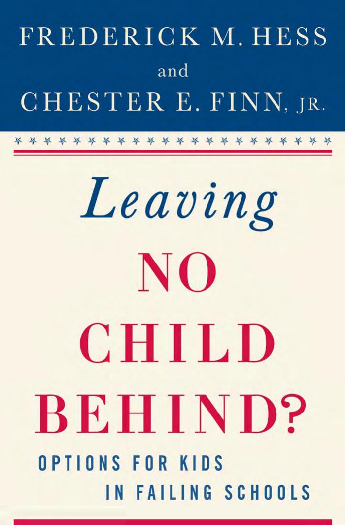 Leaving No Child Behind?: Options for Kids in Failing Schools by Frederick M. Hess Chester E. Finn