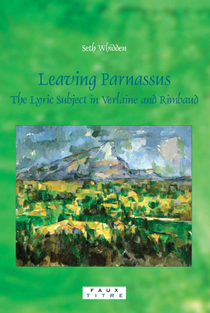 Leaving Parnassus : the lyric subject in Verlaine and Rimbaud by Verlaine Paul; Whidden Seth Adam; Rimbaud Arthur