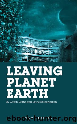 Leaving Planet Earth by Lewis Hetherington & Catrin Evans