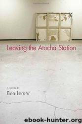 Leaving the Atocha Station by Ben Lerner