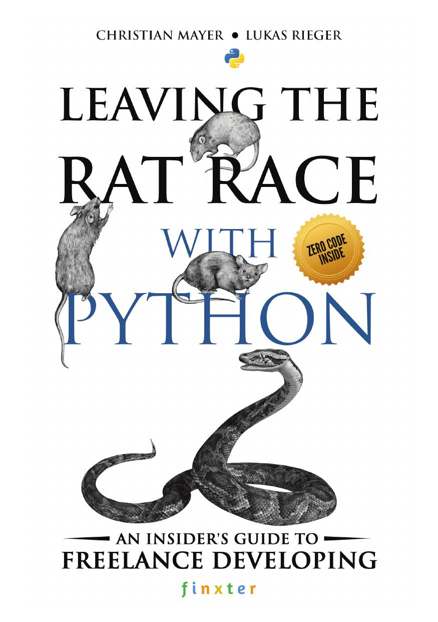 Leaving the Rat Race with Python: An Insider's Guide to Freelance Developing by Christian Mayer Lukas Rieger