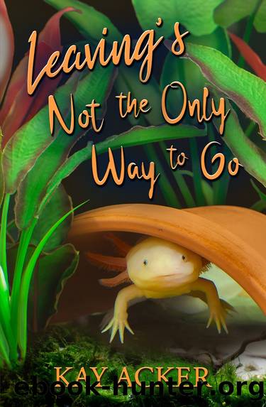 Leaving's Not the Only Way to Go by Kay Acker