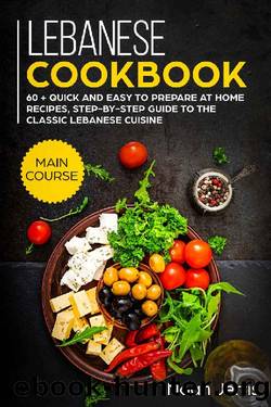 Lebanese Cookbook: MAIN COURSE â 60 + Quick and easy to prepare at home recipes, step-by-step guide to the classic Lebanese cuisine by Noah Jerris