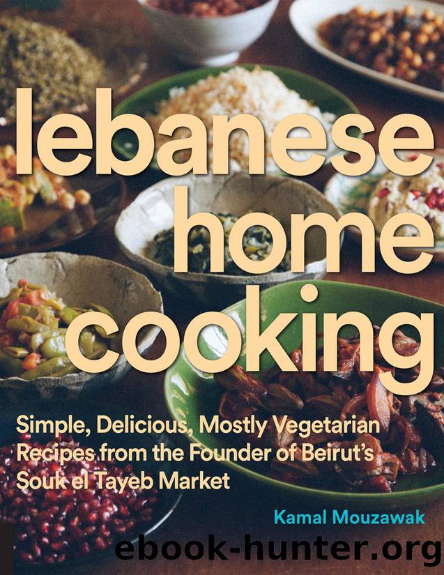 Lebanese home cooking : simple, delicious, mostly vegetarian recipes from the founder of Beirutâs Souk el Tayeb market - PDFDrive.com by Kamal Mouzawak