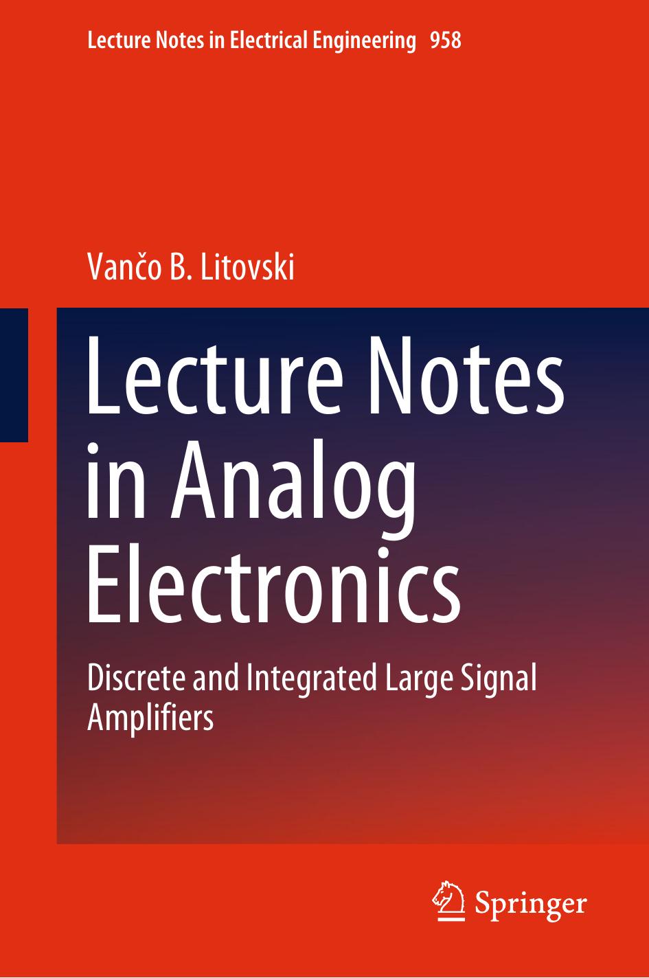 Lecture Notes in Analog Electronics: Discrete and Integrated Large Signal Amplifiers by Vančo B. Litovski