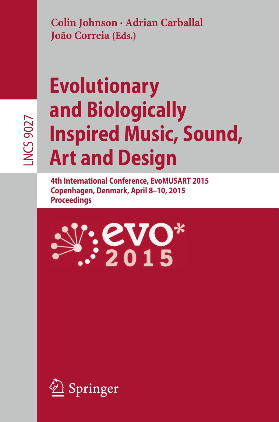 Lecture Notes in Computer Science 9027 Colin Johnson Adrian Carballal JoÃ£o Correia eds Evolutionary and Biologically Inspired Music Sound Art by Unknown