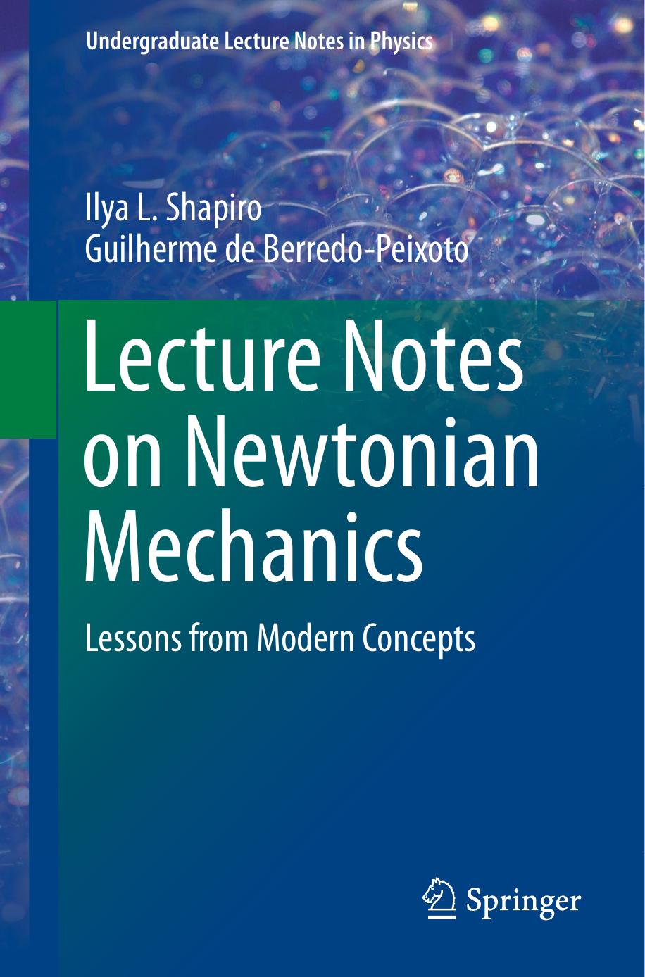 Lecture Notes on Newtonian Mechanics: Lessons from Modern Concepts by Ilya L. Shapiro Guilherme de Berredo-Peixoto (auth.)