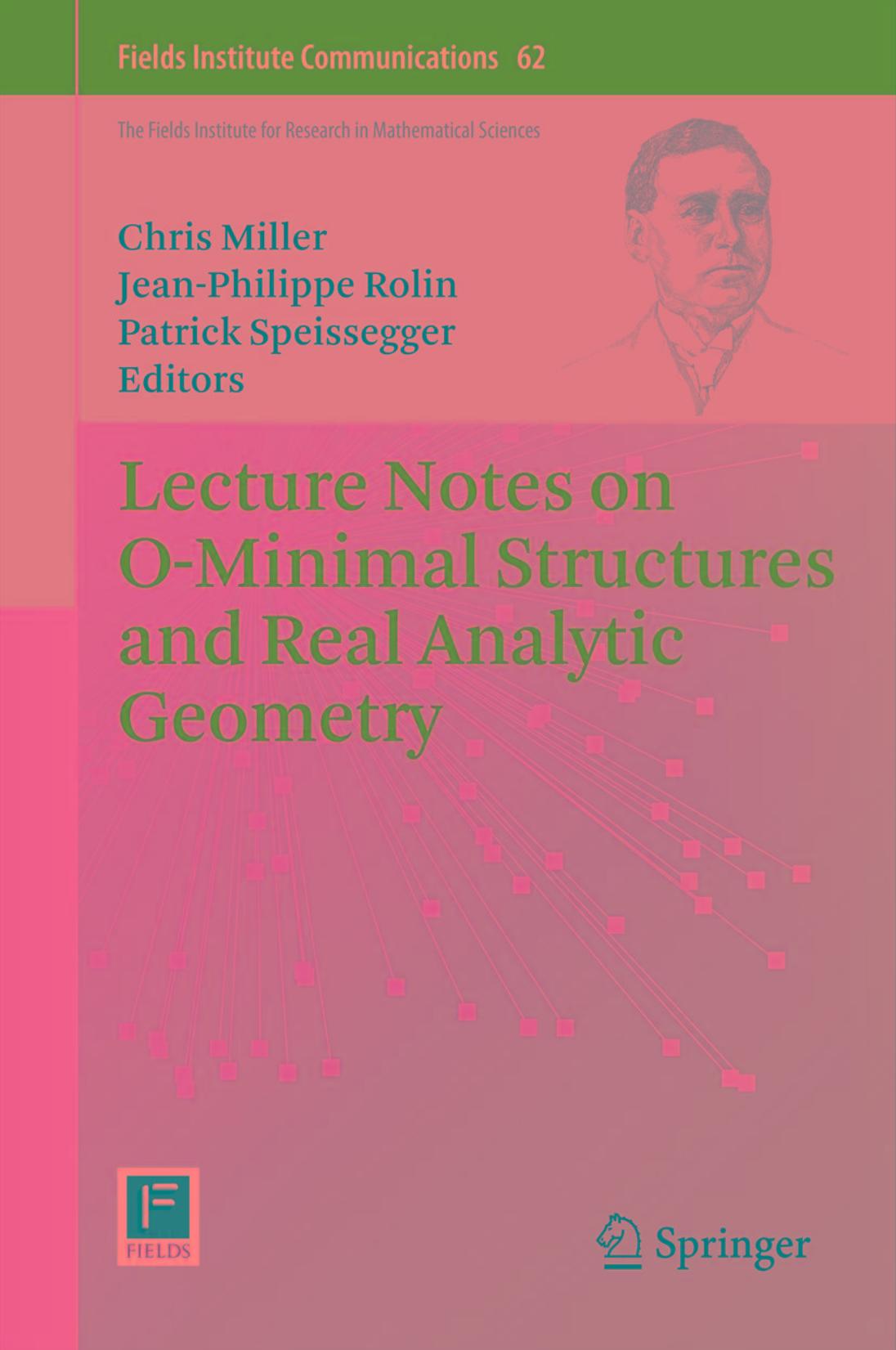 Lecture Notes on O-Minimal Structures and Real Analytic Geometry by Felipe Cano (auth.) Chris Miller Jean-Philippe Rolin Patrick Speissegger (eds.)